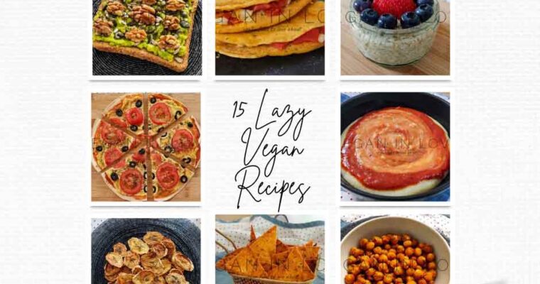 15 LAZY VEGAN RECIPES IDEAS – QUICK, HEALTHY & EASY!